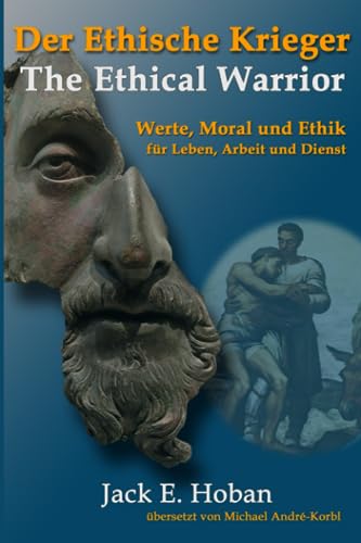Der Ethische Krieger: Werte, Moral & Ethik für Leben, Arbeit und Dienst von Independently published