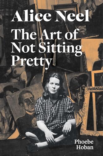 Alice Neel: The Art of Not Sitting Pretty von David Zwirner Books