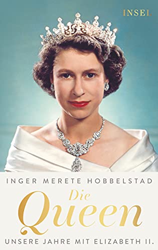 Die Queen: Unsere Jahre mit Elizabeth II. | Das neue Standardwerk über das englische Königshaus und Königin Elizabeth II. von Insel Verlag
