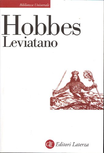 Leviatano o la materia, la forma e il potere di uno Stato ecclesiastico e civile (Biblioteca universale Laterza) Leviatano o la materia, la forma e il potere di uno Stato ecclesiastico e civile (Biblioteca universale Laterza)