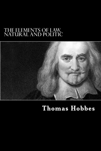 The Elements of Law, Natural and Politic: Human Nature & De Corpore Politico The Elements of Law, Natural and Politic: Human Nature & De Corpore Politico