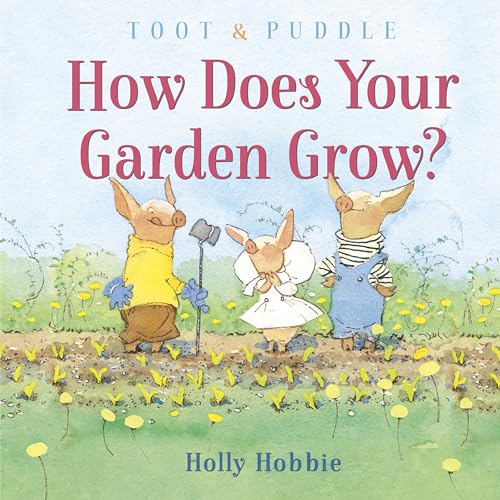 Toot & Puddle: How Does Your Garden Grow? von Random House Books for Young Readers