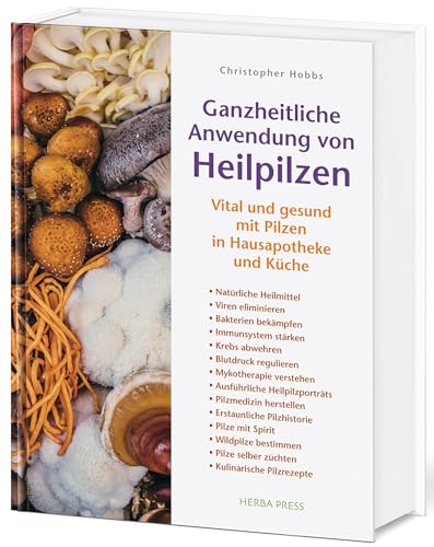 Ganzheitliche Anwendung von Heilpilzen: Vital und gesund mit Pilzen in Hausapotheke und Küche.