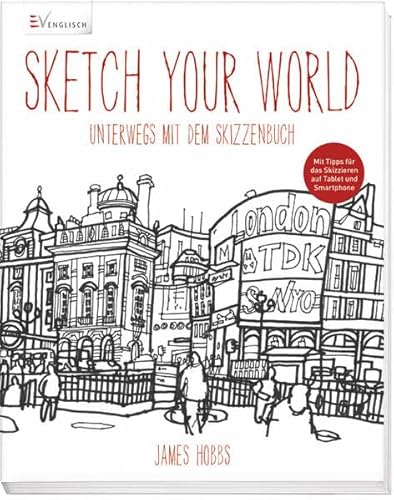 Sketch your world: Unterwegs mit dem Skizzenbuch Sketch your world: Unterwegs mit dem Skizzenbuch von Christophorus
