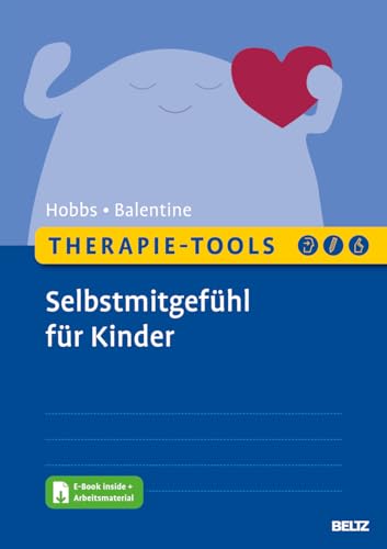 Therapie-Tools Selbstmitgefühl für Kinder: Mit E-Book inside und Arbeitsmaterial (Beltz Therapie-Tools)