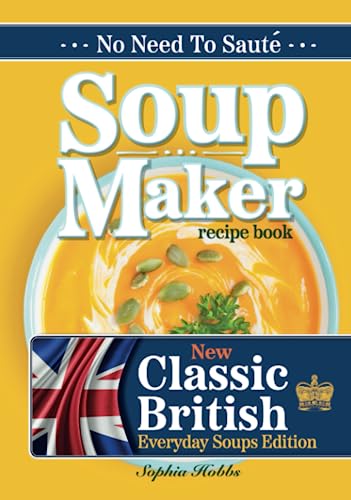 Soup Maker Recipe Book: Traditional, Easy to Follow, British, Homemade Cookbook For Soup Makers in less than 30mins. UK Ingredients & Measurements. (Quick & Easy Recipe Books UK, Band 3) von Eight15 Ltd