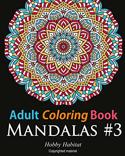 Adult Coloring Book - Mandalas #3: Coloring Book for Adults Featuring 50 Beautiful Mandala Designs (Hobby Habitat Coloring Books, Band 19) von Createspace Independent Publishing Platform