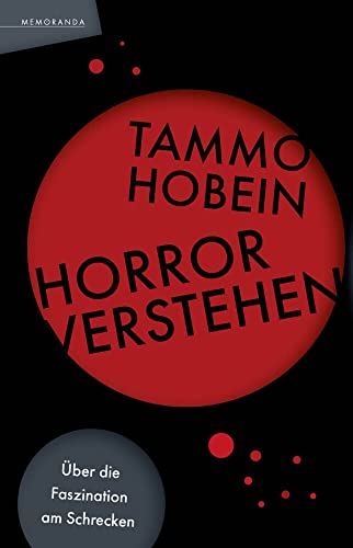Horror verstehen: Über die Faszination am Schrecken Horror verstehen: Über die Faszination am Schrecken von Memoranda Verlag