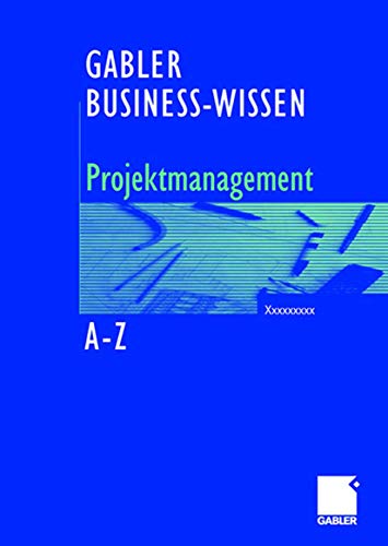 Business-Wissen Projektmanagement A-Z: Kompetent Entscheiden. Richtig Handeln. (German Edition)