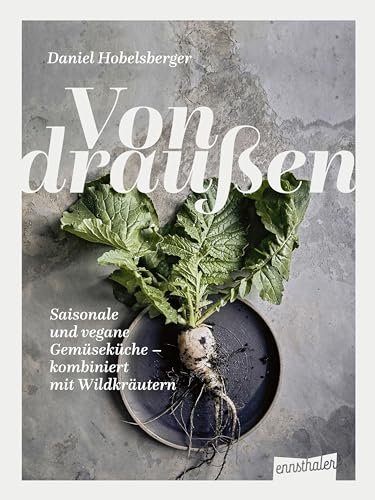 Von draußen: Saisonale und vegane Gemüseküche – kombiniert mit Wildkräutern Von draußen: Saisonale und vegane Gemüseküche – kombiniert mit Wildkräutern von Ennsthaler