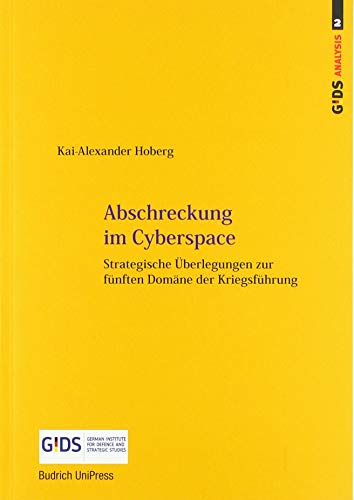 Abschreckung im Cyberspace: Strategische Überlegungen zur fünften Domäne der Kriegsführung (GIDS Analysis)