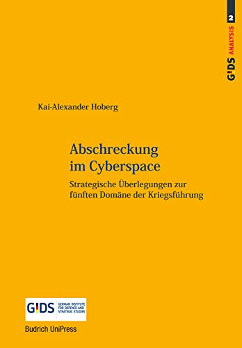 Abschreckung im Cyberspace: Strategische Überlegungen zur fünften Domäne der Kriegsführung (GIDS Analysis)