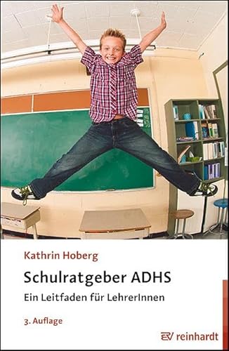 Schulratgeber ADHS: Ein Leitfaden für LehrerInnen von ERNST REINHARDT VERLAG