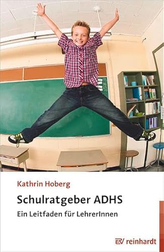 Schulratgeber ADHS: Ein Leitfaden für LehrerInnen