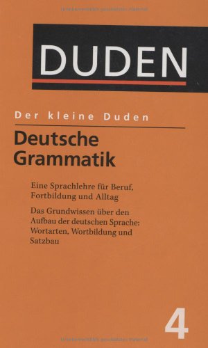 Deutsche Grammatik: Eine Sprachlehre für Beruf, Studium, Fortbildung und Alltag (Der kleine Duden)