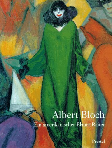 Albert Bloch. Ein amerikanischer Blauer Reiter