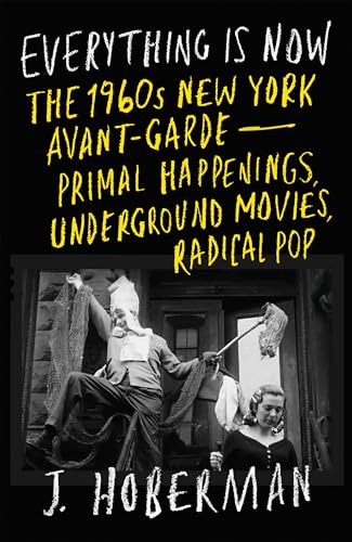 Everything Is Now: The 1960s New York Avant-Garde-Primal Happenings, Underground Movies, Radical Pop Everything Is Now: The 1960s New York Avant-Garde-Primal Happenings, Underground Movies, Radical Pop von Verso Books