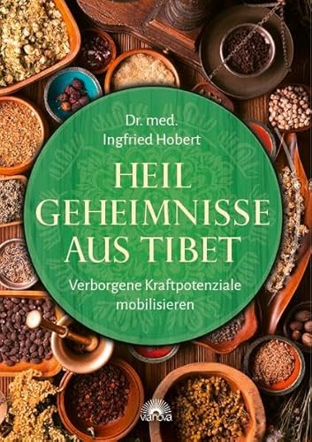 Heilgeheimnisse aus Tibet: Verborgene Kraftpotenziale mobilisieren