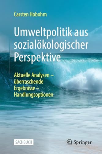 Umweltpolitik aus sozialökologischer Perspektive: Aktuelle Analysen - überraschende Ergebnisse - Handlungsoptionen von Springer