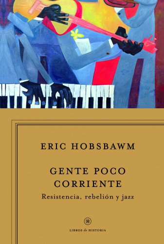 Gente poco corriente : resistencia, rebelión y jazz (Libros de Historia)