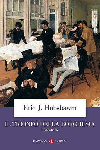 Il trionfo della borghesia (1848-1875) (Economica Laterza)