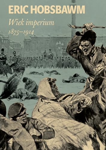 Wiek imperium: 1875-1914 (Seria Historyczna) von Wydawnictwo Krytyki Politycznej