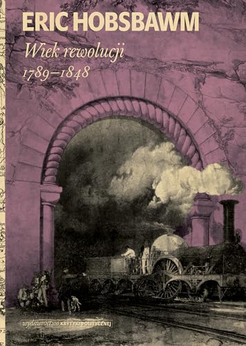 Wiek rewolucji 1789-1848 (Seria Historyczna) von Wydawnictwo Krytyki Politycznej