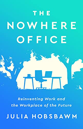 The Nowhere Office: Reinventing Work and the Workplace of the Future von PublicAffairs