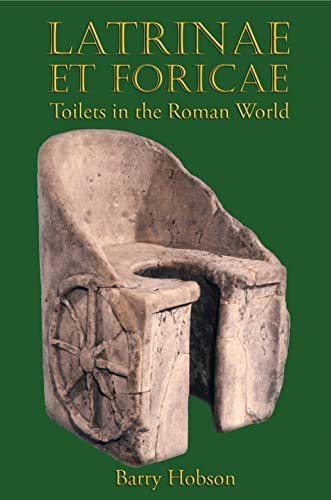 Latrinae et Foricae: Toilets in the Roman World von Bristol Classical Press