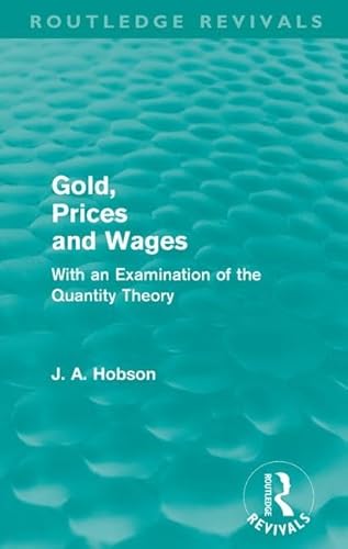 Gold, Prices and Wages (Routledge Revivals): With an Examination of the Quantity Theory von Routledge