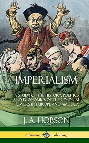 Imperialism: A Study of the History, Politics and Economics of the Colonial Powers in Europe and America (Hardcover) von Lulu.com