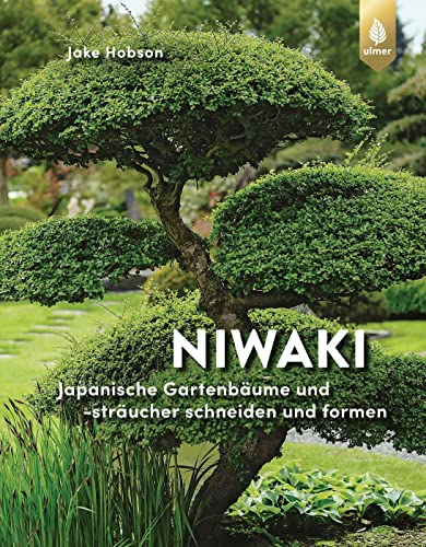 Niwaki: Japanische Gartenbäume und -sträucher schneiden und formen Niwaki: Japanische Gartenbäume und -sträucher schneiden und formen von Ulmer Eugen Verlag