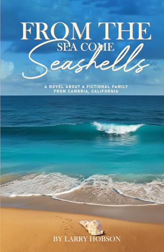 From The Sea Come Seashells: A Novel About a Fictional Family From Cambria, California von The Authors Point