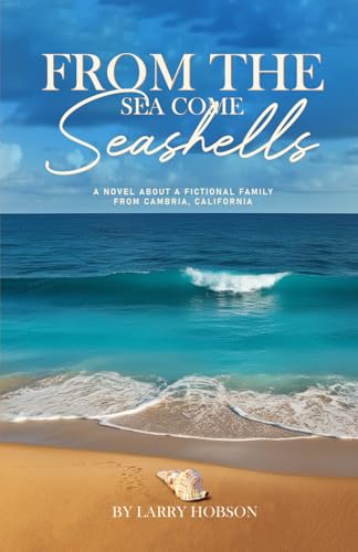 From The Sea Come Seashells: A Novel About a Fictional Family From Cambria, California von The Authors Point