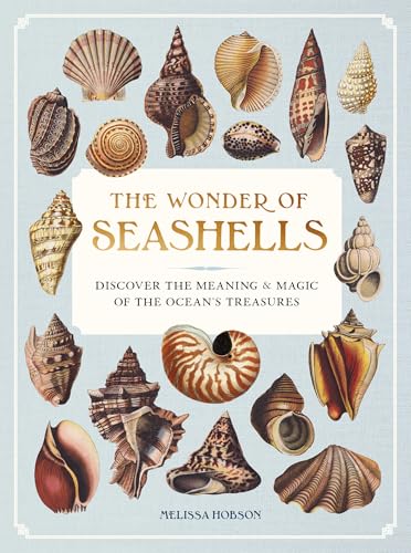 The Wonder of Seashells: Discover the Meaning & Magic of the Ocean’s Treasures The Wonder of Seashells: Discover the Meaning & Magic of the Ocean’s Treasures von Wellfleet Press