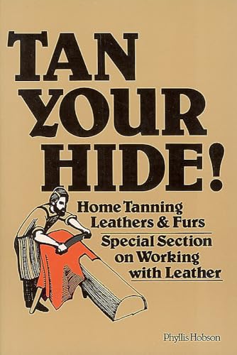 Tan Your Hide!: Home Tanning Leathers & Furs Tan Your Hide!: Home Tanning Leathers & Furs von Storey Publishing