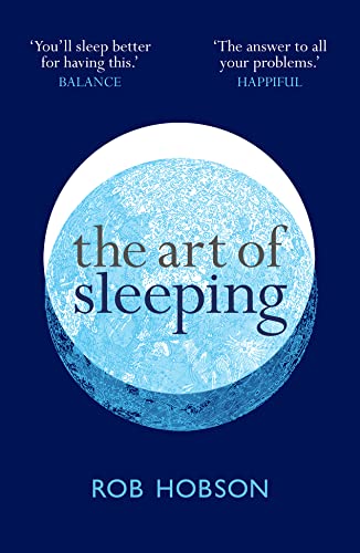 The Art of Sleeping: the secret to sleeping better at night for a happier, calmer more successful day