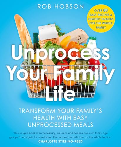 Unprocess Your Family Life: Transform your family's health with easy unprocessed meals von Thorsons