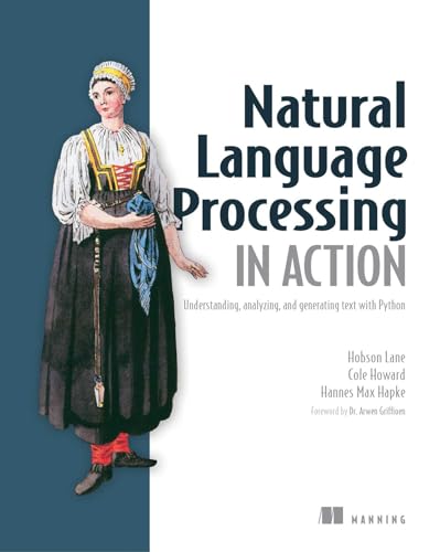 Natural Language Processing in Action: Understanding, analyzing, and generating text with Python Natural Language Processing in Action: Understanding, analyzing, and generating text with Python von Manning Publications