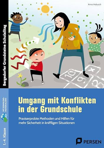 Umgang mit Konflikten in der Grundschule: Praxiserprobte Methoden und Hilfen für mehr Sicherheit in kniffligen Situationen (1. bis 4. Klasse)