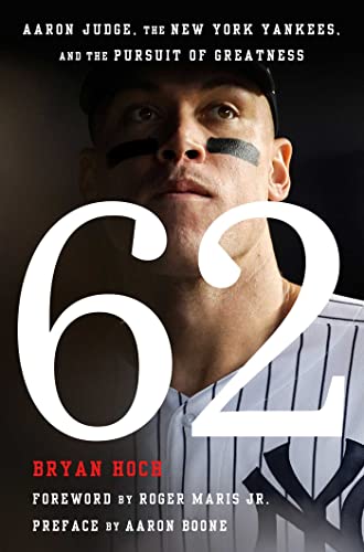 62: Aaron Judge, the New York Yankees, and the Pursuit of Greatness