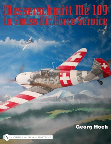 Messerschmitt Me 109 in Swiss Air Force Service von SCHIFFER MILITARY
