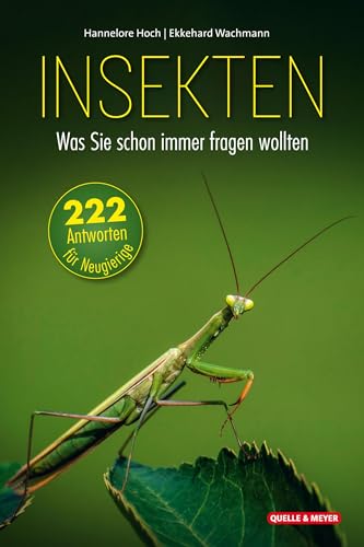Insekten – Was Sie schon immer fragen wollten: 222 Antworten für Neugierige von Quelle + Meyer