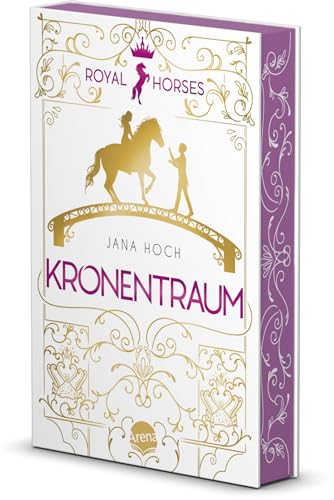 Royal Horses (2). Kronentraum: Band 2 der romantischen und royalen Pferde-Trilogie ab 12. Mit Farbschnitt – nur in der 1. Auflage von Arena
