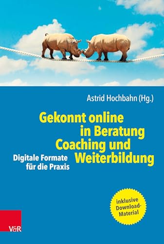 Gekonnt online in Beratung, Coaching und Weiterbildung: Digitale Formate für die Praxis