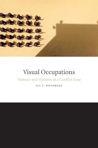 Visual Occupations: Violence and Visibility in a Conflict Zone (Perverse Modernities) von Duke University Press