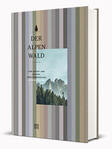 Der Alpenwald: Eine Natur- und Kulturbeschreibung aus 20 Perspektiven