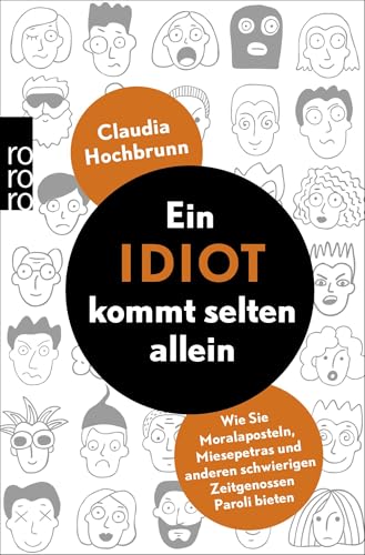 Ein Idiot kommt selten allein: Wie Sie Moralaposteln, Miesepetras und anderen schwierigen Zeitgenossen Paroli bieten