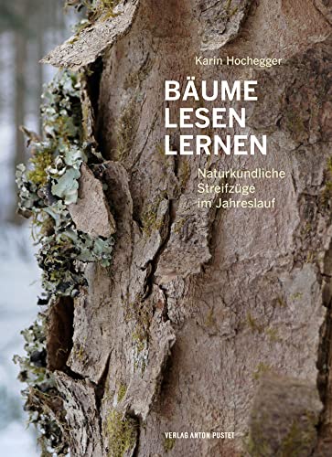 Bäume lesen lernen: Naturkundliche Streifzüge im Jahreslauf von Verlag Anton Pustet Salzburg