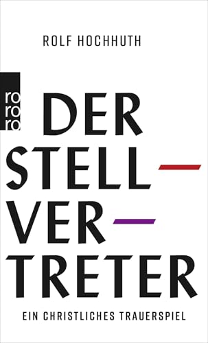Der Stellvertreter: Ein christliches Trauerspiel Der Stellvertreter: Ein christliches Trauerspiel von Rowohlt